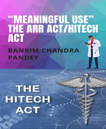 "Meaningful Use" the ARR Act/HITECH act by Bankim Chandra Pandey