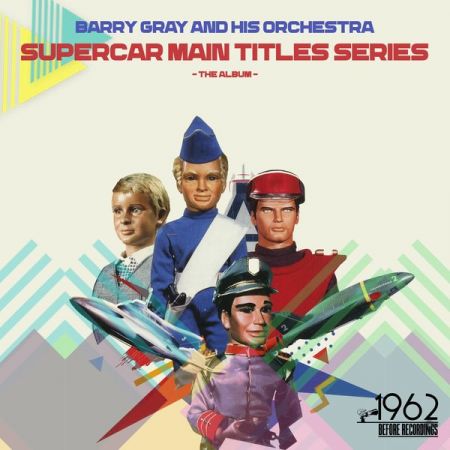 Barry Gray and His Orchestra - Supercar Main Titles Series (2020)