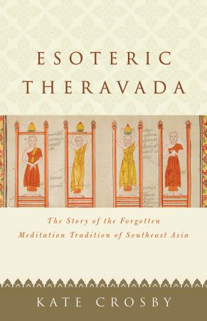 Esoteric Theravada: The Story of the Forgotten Meditation Tradition of Southeast Asia
