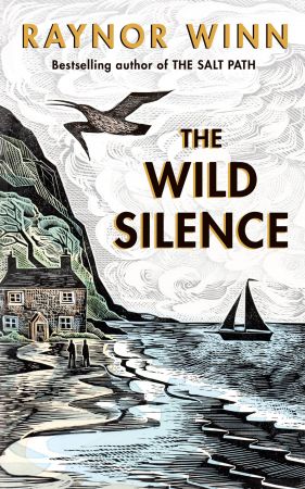 The Wild Silence: The Sunday Times Bestseller from the author of The Salt Path