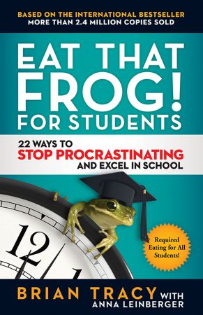 Eat That Frog! for Students: 22 Ways to Stop Procrastinating and Excel in School (True EPUB)