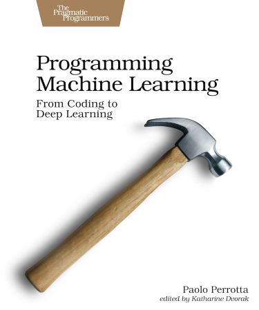 Programming Machine Learning: From Coding to Deep Learning (True EPUB)