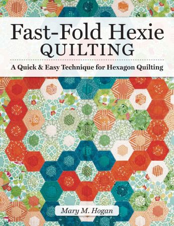 Fast Fold Hexie Quilting: A Quick & Easy Technique for Hexagon Quilting