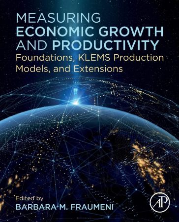 Measuring Economic Growth and Productivity: Foundations, KLEMS Production Models, and Extensions
