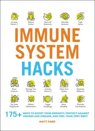 Immune System Hacks: 175+ Ways to Boost Your Immunity, Protect Against Viruses and Disease, and Feel Your Very Best! (Hacks)