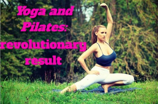 Yoga and Pilates: revolutionary result