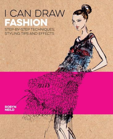 I Can Draw Fashion: Step by Step Techniques, Styling Tips and Effects