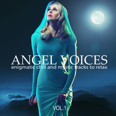 Various Artists - Angel Voices Vol 1 (Enigmatic Chill and Mystic Tracks to Relax) (2020)