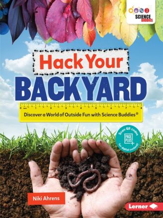 Hack Your Backyard Discover a World of Outside Fun with Science Buddies