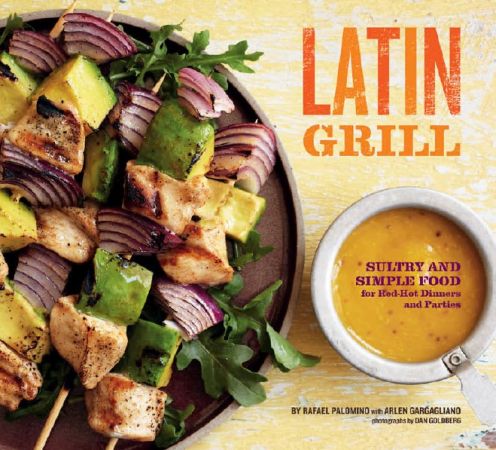 Latin Grill: Sultry and Simple Food for Red Hot Dinners and Parties (True PDF)