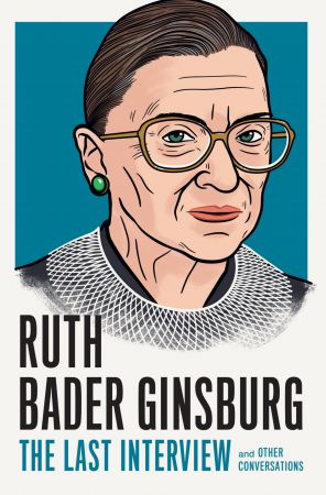 Ruth Bader Ginsburg: The Last Interview: and Other Conversations (The Last Interview)