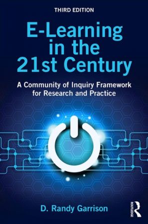 E Learning in the 21st Century: A Community of Inquiry Framework for Research and Practice, 3rd Edition
