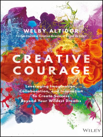 Creative Courage: Leveraging Imagination, Collaboration, and Innovation to Create Success Beyond Your Wildest Dreams (EPUB)