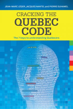 Cracking the Quebec Code: The 7 keys to understanding Quebecers