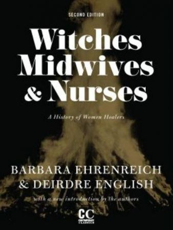 Witches, Midwives, and Nurses: A History of Women Healers, 2nd Edition