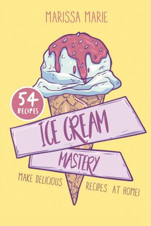 Ice Cream Mastery: Make Delicious Ice Cream Recipes at Home!