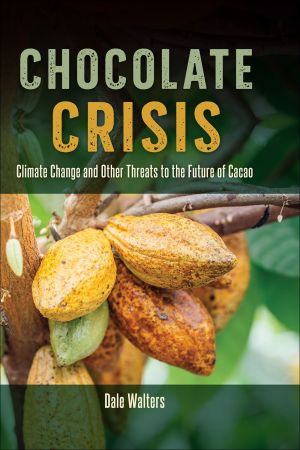 Chocolate Crisis: Climate Change and Other Threats to the Future of Cacao