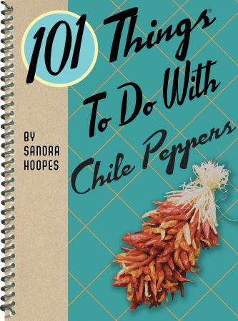 101 Things to Do With Chile Peppers (101 Things to Do With)
