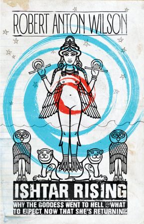 Ishtar Rising: Why the Goddess Went to Hell and What to Expect Now That She's Returning