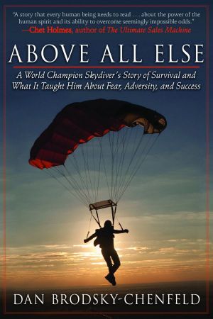 Above All Else: A World Champion Skydiver's Story of Survival and What It Taught Him About Fear, Adversity, and Success