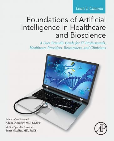 Foundations of Artificial Intelligence in Healthcare and Bioscience: A User Friendly Guide for IT Professionals,...
