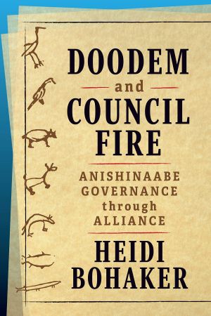 Doodem and Council Fire: Anishinaabe Governance through Alliance (Osgoode Society for Canadian Legal History)