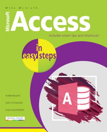 Access in easy steps: Illustrated using Access 2019
