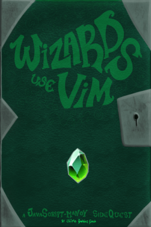 Wizards Use Vim: A Javascript Mancy Side Quest