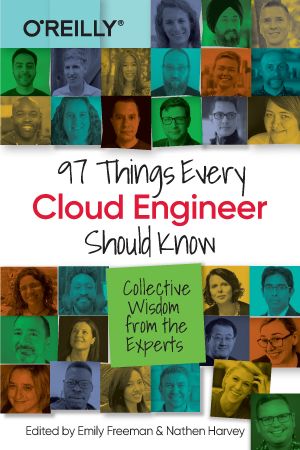 97 Things Every Cloud Engineer Should Know: Collective Wisdom from the Experts (True EPUB)