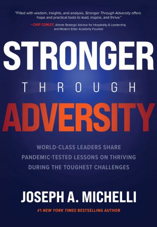 Stronger Through Adversity: World Class Leaders Share Pandemic Tested Lessons on Thriving During the Toughest Challenges