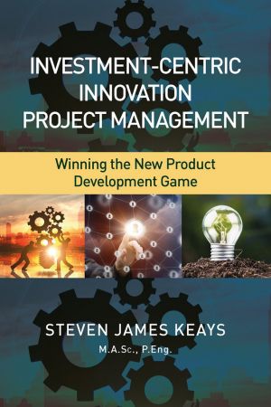 Investment Centric Innovation Project Management: Winning the New Product Development Game
