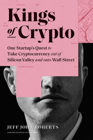 Kings of Crypto: One Startup's Quest to Take Cryptocurrency Out of Silicon Valley and Onto Wall Street (True EPUB)