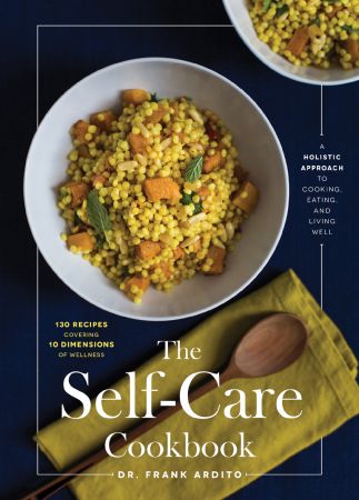 The Self Care Cookbook: A Holistic Approach to Cooking, Eating, and Living Well