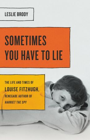 FreeCourseWeb Sometimes You Have to Lie The Life and Times of Louise Fitzhugh Renegade Author of Harriet the Spy
