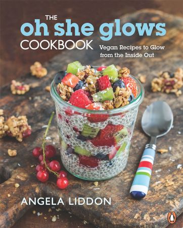 Oh She Glows Cookbook: Vegan Recipes to Glow from the Inside Out