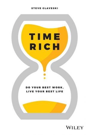 Time Rich: Do Your Best Work, Live Your Best Life