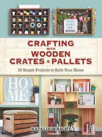 Crafting with Wooden Crates and Pallets 25 Simple Projects to Style Your Home (AZW3)