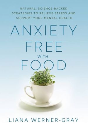 Anxiety Free with Food: Natural, Science Backed Strategies to Relieve Stress and Support Your Mental Health
