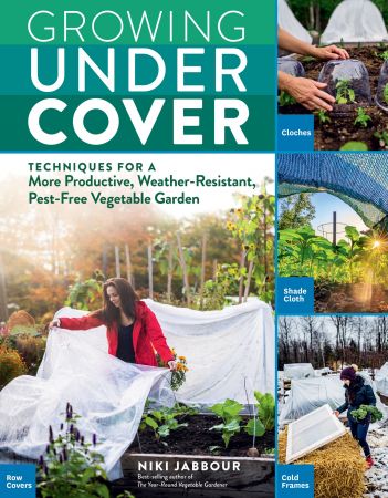 Growing Under Cover: Techniques for a More Productive, Weather Resistant, Pest Free Vegetable Garden (True EPUB)