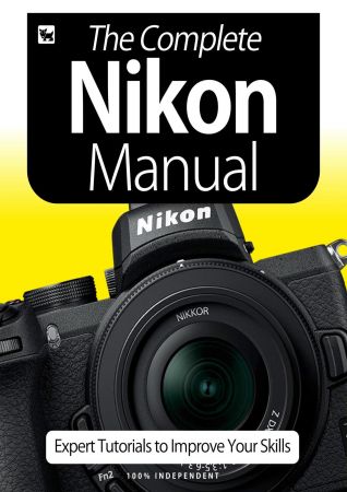 The Complete Nikon Manual   Expert Tutorials To Improve Your Skills, 6th Edition 2020