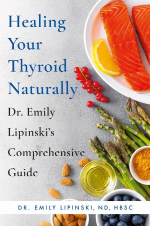 Healing Your Thyroid Naturally: Dr. Emily Lipinski's Comprehensive Guide