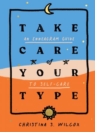 Take Care of Your Type: An Enneagram Guide to Self Care