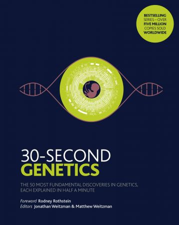 30 Second Genetics: The 50 most revolutionary discoveries in genetics, each explained in half a minute (30 Second)