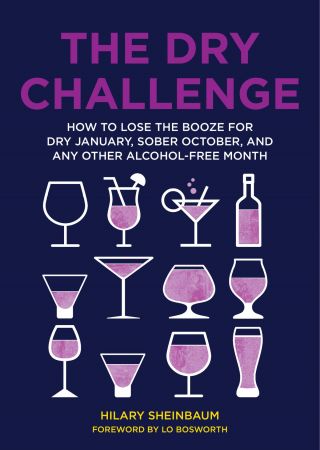 The Dry Challenge: How to Lose the Booze for Dry January, Sober October, and Any Other Alcohol Free Month