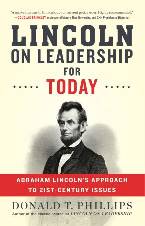 Lincoln on Leadership for Today: Abraham Lincoln's Approach to 21st Century Issues