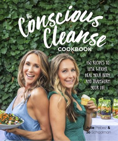 The Conscious Cleanse Cookbook: 150 Recipes to Lose Weight, Heal Your Body, and Transform Your Life (True PDF)