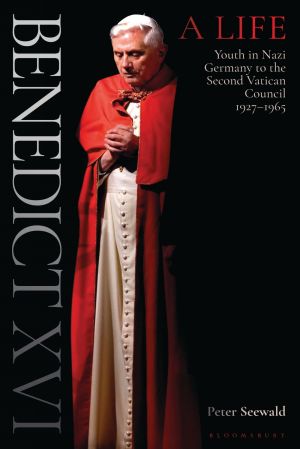Benedict XVI: A Life, Volume 1: Youth in Nazi Germany to the Second Vatican Council 1927-1965