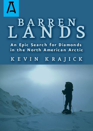 Barren Lands: An Epic Search for Diamonds in the North America Arctic