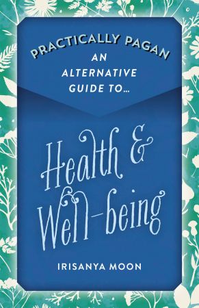 Practically Pagan: An Alternative Guide to Health & Well being