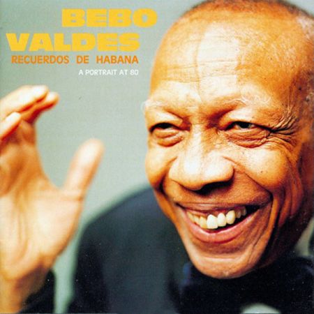 Bebo Valdés ‎- Recuerdos De Habana (A Portrait At 80) (1999)
